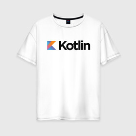 Женская футболка хлопок Oversize с принтом Kotlin , 100% хлопок | свободный крой, круглый ворот, спущенный рукав, длина до линии бедер
 | kotlin | котлин