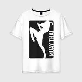 Женская футболка хлопок Oversize с принтом Muay Thai , 100% хлопок | свободный крой, круглый ворот, спущенный рукав, длина до линии бедер
 | Тематика изображения на принте: boxing | fight | kickboxing | mma | muay thai | бои без правил | мма | муай тай | тайский бокс