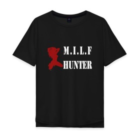 Мужская футболка хлопок Oversize с принтом Milf Hunter , 100% хлопок | свободный крой, круглый ворот, “спинка” длиннее передней части | Тематика изображения на принте: milf | milf hunter | бабник | девушка | самец | ходок