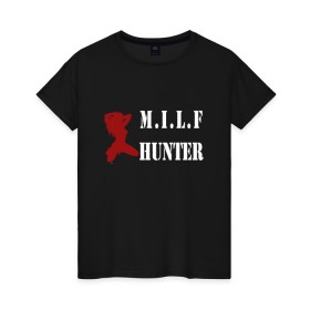 Женская футболка хлопок с принтом Milf Hunter , 100% хлопок | прямой крой, круглый вырез горловины, длина до линии бедер, слегка спущенное плечо | milf | milf hunter | бабник | девушка | самец | ходок
