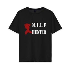 Женская футболка хлопок Oversize с принтом Milf Hunter , 100% хлопок | свободный крой, круглый ворот, спущенный рукав, длина до линии бедер
 | milf | milf hunter | бабник | девушка | самец | ходок