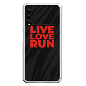 Чехол для Honor 20 с принтом Live Love Run , Силикон | Область печати: задняя сторона чехла, без боковых панелей | Тематика изображения на принте: russia running | russiarunning | бег | раша ранинг | спорт