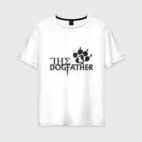 Женская футболка хлопок Oversize с принтом The Dogfather , 100% хлопок | свободный крой, круглый ворот, спущенный рукав, длина до линии бедер
 | amimals | dog | doggy | woof | арт | боксер | бульдог | бультерьер | волк | гав | доберман | дог | долматинец | друг | животные | йорк | картинка | мопс | овчарка | пёс | песик | питомец | пудель | рисунок | сенбернар