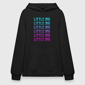 Худи SuperOversize хлопок с принтом LITTLE BIG | ЛИТЛ БИГ (Z) , 70% хлопок, 30% полиэстер, мягкий начес внутри | карман-кенгуру, эластичная резинка на манжетах и по нижней кромке, двухслойный капюшон
 | gokk | little | little big | uno | евровидение 2020 | ильич | илья | литл биг | литлбиг | литтл биг | маленький большой | панк поп рэйв | прусикин | рейв | рэп | таюрская | уно