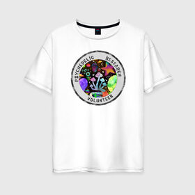 Женская футболка хлопок Oversize с принтом Волонтёр по психоделике , 100% хлопок | свободный крой, круглый ворот, спущенный рукав, длина до линии бедер
 | psychedelic | psychedelic research volunteer | волонтер по психоделическим исследованиям | грибы | кислота | психоделика