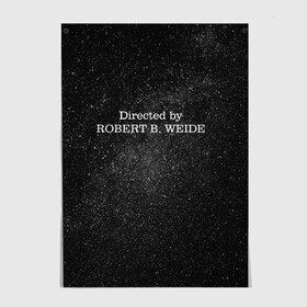 Постер с принтом Directed by robert weide Galaxy , 100% бумага
 | бумага, плотность 150 мг. Матовая, но за счет высокого коэффициента гладкости имеет небольшой блеск и дает на свету блики, но в отличии от глянцевой бумаги не покрыта лаком | covid | directed by | directed by robert b weide | galaxy | robert weide | space | дурка | коронавирус | мемы | обэмэ | постирония