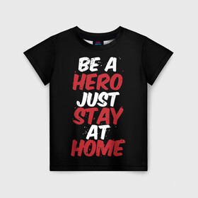 Детская футболка 3D с принтом Be a Hero Just Stay at Home , 100% гипоаллергенный полиэфир | прямой крой, круглый вырез горловины, длина до линии бедер, чуть спущенное плечо, ткань немного тянется | coronavirus | pandemic | stayhome | stopcovid19 | virus | вирус | коронавирус | пандемия