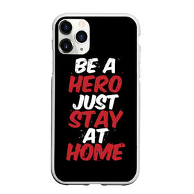 Чехол для iPhone 11 Pro Max матовый с принтом Be a Hero Just Stay at Home , Силикон |  | Тематика изображения на принте: coronavirus | pandemic | stayhome | stopcovid19 | virus | вирус | коронавирус | пандемия