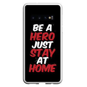 Чехол для Samsung Galaxy S10 с принтом Be a Hero Just Stay at Home , Силикон | Область печати: задняя сторона чехла, без боковых панелей | Тематика изображения на принте: coronavirus | pandemic | stayhome | stopcovid19 | virus | вирус | коронавирус | пандемия