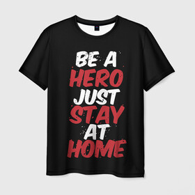 Мужская футболка 3D с принтом Be a Hero Just Stay at Home , 100% полиэфир | прямой крой, круглый вырез горловины, длина до линии бедер | coronavirus | pandemic | stayhome | stopcovid19 | virus | вирус | коронавирус | пандемия