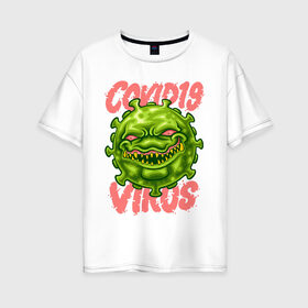 Женская футболка хлопок Oversize с принтом Covid-19 , 100% хлопок | свободный крой, круглый ворот, спущенный рукав, длина до линии бедер
 | art | bacterium | coronavirus | pandemic | stayhome | stopcovid19 | virus | арт | бактерия | вирус | коронавирус | пандемия