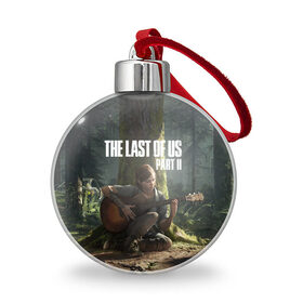 Ёлочный шар с принтом The Last of Us part 2 , Пластик | Диаметр: 77 мм | day | ellie | games | joel | naughty dog | день | джоэл | игры | одни из нас | часть 2 | элли