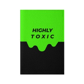 Обложка для паспорта матовая кожа с принтом HIGHLY toxic 0.2 , натуральная матовая кожа | размер 19,3 х 13,7 см; прозрачные пластиковые крепления | Тематика изображения на принте: green | neon | street style | style | toxic