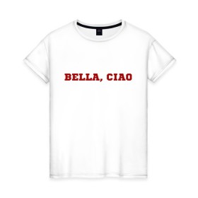 Женская футболка хлопок с принтом Bella ciao , 100% хлопок | прямой крой, круглый вырез горловины, длина до линии бедер, слегка спущенное плечо | la casa de papel | бумажный дом