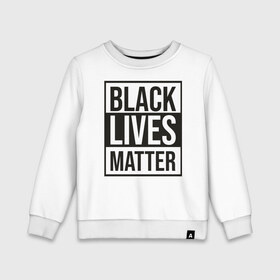 Детский свитшот хлопок с принтом BLACK LIVES MATTER , 100% хлопок | круглый вырез горловины, эластичные манжеты, пояс и воротник | black | internet | lives | matter | meme | интернет | мем