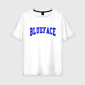 Женская футболка хлопок Oversize с принтом BLUEFACE , 100% хлопок | свободный крой, круглый ворот, спущенный рукав, длина до линии бедер
 | blue face | blue face рэпер | blueface | blueface йеай | rap | блю фейс | блюфейс | блюфейс репер | йеай блюфейс | реп | рэп
