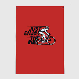 Постер с принтом Just Enjoy the Ride (Z) , 100% бумага
 | бумага, плотность 150 мг. Матовая, но за счет высокого коэффициента гладкости имеет небольшой блеск и дает на свету блики, но в отличии от глянцевой бумаги не покрыта лаком | Тематика изображения на принте: bicycle | bicyclist | bike | biker | bmx | cycle | rider | байкер | бмх | вело | велогонщик | велосепедист | велосипед | велоспорт | гонщик