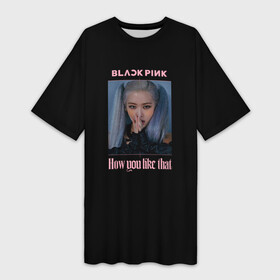 Платье-футболка 3D с принтом BLACKPINK   Rose ,  |  | black pink | blackpink | how you like that | jenni | jennie | jiso | jisoo | k pop | kpop | lisa | rose | блэк пинк | блэкпинк | джени | дженни | джизо | джисо | джисоо | к поп | кей поп | корея | лиза | лиса | роза | роуз | роус | черно розовый