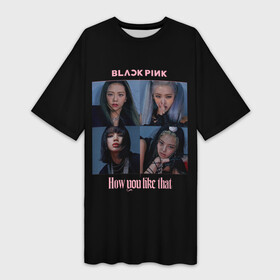 Платье-футболка 3D с принтом BLACKPINK ,  |  | black pink | blackpink | how you like that | jenni | jennie | jiso | jisoo | k pop | kpop | lisa | rose | блэк пинк | блэкпинк | джени | дженни | джизо | джисо | джисоо | к поп | кей поп | корея | лиза | лиса | роза | роуз | роус | черно розовый