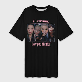 Платье-футболка 3D с принтом BLACKPINK ,  |  | Тематика изображения на принте: black pink | blackpink | how you like that | jenni | jennie | jiso | jisoo | k pop | kpop | lisa | rose | блэк пинк | блэкпинк | джени | дженни | джизо | джисо | джисоо | к поп | кей поп | корея | лиза | лиса | роза | роуз | роус | черно розовый