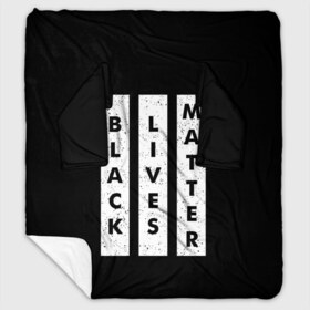 Плед с рукавами с принтом Black lives matter (Z) , 100% полиэстер | Закругленные углы, все края обработаны. Ткань не мнется и не растягивается. Размер 170*145 | derek chauvin | george floyd | thomas lane | активисты | афро | дерек шовин | джордж флойд | жизни чёрных важны | надпись | общественное движение | текст | томас лэйн | трэйвон мартина | ту тао