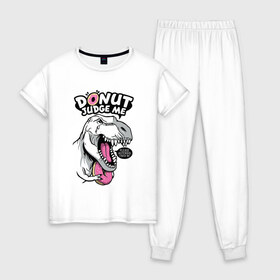 Женская пижама хлопок с принтом Donut judge me , 100% хлопок | брюки и футболка прямого кроя, без карманов, на брюках мягкая резинка на поясе и по низу штанин | dinosaur | donut | rx | t rex | динозавр | пончик | рекс