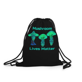 Рюкзак-мешок 3D с принтом Mushroom Lives Matter , 100% полиэстер | плотность ткани — 200 г/м2, размер — 35 х 45 см; лямки — толстые шнурки, застежка на шнуровке, без карманов и подкладки | Тематика изображения на принте: black lives matter | lives matter | гриб | грибнику | грибной | грибы | грибы лозунг | грибы монстры | грибы надпись | грибы неон | грибы прикол | грибы текст | злые грибы | неоновые грибы | сбор грибов