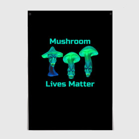 Постер с принтом Mushroom Lives Matter , 100% бумага
 | бумага, плотность 150 мг. Матовая, но за счет высокого коэффициента гладкости имеет небольшой блеск и дает на свету блики, но в отличии от глянцевой бумаги не покрыта лаком | Тематика изображения на принте: black lives matter | lives matter | гриб | грибнику | грибной | грибы | грибы лозунг | грибы монстры | грибы надпись | грибы неон | грибы прикол | грибы текст | злые грибы | неоновые грибы | сбор грибов