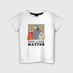 Детская футболка хлопок с принтом Dog Lives Matter , 100% хлопок | круглый вырез горловины, полуприлегающий силуэт, длина до линии бедер | Тематика изображения на принте: all lives matter | black lives matter | blm | bulldog | dog | dogs | parody | spaniel | бульдог | все жизни важны | дог | пародия | псы | смешная | смешные | собака | собаки | собачка | собачки | спаниель | упоротая | упоротые | черные жизн