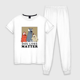 Женская пижама хлопок с принтом Dog Lives Matter , 100% хлопок | брюки и футболка прямого кроя, без карманов, на брюках мягкая резинка на поясе и по низу штанин | all lives matter | black lives matter | blm | bulldog | dog | dogs | parody | spaniel | бульдог | все жизни важны | дог | пародия | псы | смешная | смешные | собака | собаки | собачка | собачки | спаниель | упоротая | упоротые | черные жизн