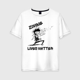 Женская футболка хлопок Oversize с принтом Zombie Lives Matter , 100% хлопок | свободный крой, круглый ворот, спущенный рукав, длина до линии бедер
 | black lives matter | lives matter | metallica | metallica zombie | nothing else matters | зомби | зомби метал | зомби рокер | металлика | металлика баллады | рок музыка | трэш метал | хеви метал