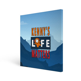 Холст квадратный с принтом Kennys LIFE matters , 100% ПВХ |  | kenny | life matters | lives matter | south park | text | жизнь | кенни | маккормик | текст | фразы | южный парк