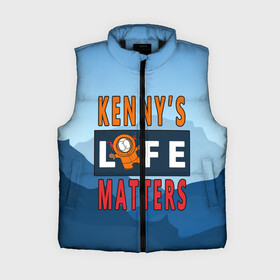 Женский жилет утепленный 3D с принтом Kenny s LIFE matters ,  |  | kenny | life matters | lives matter | south park | text | жизнь | кенни | маккормик | текст | фразы | южный парк