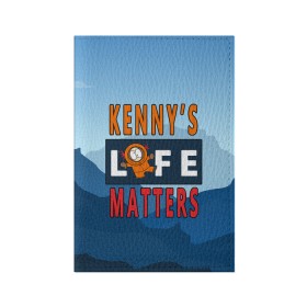 Обложка для паспорта матовая кожа с принтом Kennys LIFE matters , натуральная матовая кожа | размер 19,3 х 13,7 см; прозрачные пластиковые крепления | kenny | life matters | lives matter | south park | text | жизнь | кенни | маккормик | текст | фразы | южный парк