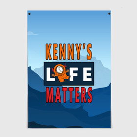 Постер с принтом Kennys LIFE matters , 100% бумага
 | бумага, плотность 150 мг. Матовая, но за счет высокого коэффициента гладкости имеет небольшой блеск и дает на свету блики, но в отличии от глянцевой бумаги не покрыта лаком | kenny | life matters | lives matter | south park | text | жизнь | кенни | маккормик | текст | фразы | южный парк