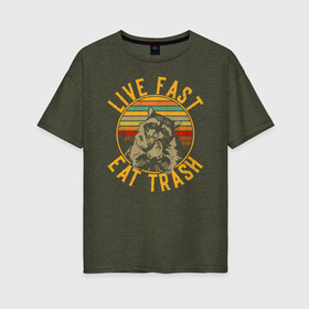 Женская футболка хлопок Oversize с принтом live fast eat trash , 100% хлопок | свободный крой, круглый ворот, спущенный рукав, длина до линии бедер
 | eat trash | live fast | енот