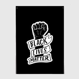 Постер с принтом Black Lives Matter , 100% бумага
 | бумага, плотность 150 мг. Матовая, но за счет высокого коэффициента гладкости имеет небольшой блеск и дает на свету блики, но в отличии от глянцевой бумаги не покрыта лаком | black | blm | lives | matter | жизни | жизнь