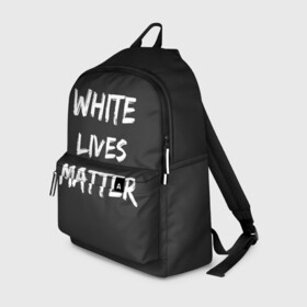 Рюкзак 3D с принтом White Lives Matter , 100% полиэстер | лямки с регулируемой длиной, сверху петелька, чтобы рюкзак можно было повесить на вешалку. Основное отделение закрывается на молнию, как и внешний карман. Внутри два дополнительных кармана, один из которых закрывается на молнию. По бокам два дополнительных кармашка | black | blm | lives | matter | white | wlm | белые | жизни | жизнь