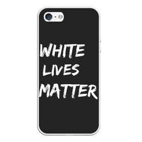 Чехол для iPhone 5/5S матовый с принтом White Lives Matter , Силикон | Область печати: задняя сторона чехла, без боковых панелей | Тематика изображения на принте: black | blm | lives | matter | white | wlm | белые | жизни | жизнь