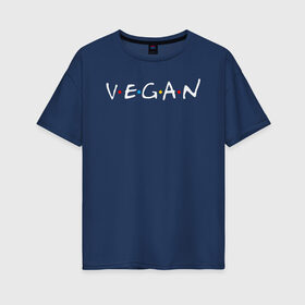 Женская футболка хлопок Oversize с принтом VEGAN , 100% хлопок | свободный крой, круглый ворот, спущенный рукав, длина до линии бедер
 | vegan | веган | веганство | вегетарианец | вегетарианство | еда | зеленый | земля | зож | листья | мир | охрана | позиция | природа