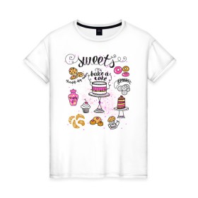 Женская футболка хлопок с принтом sweets , 100% хлопок | прямой крой, круглый вырез горловины, длина до линии бедер, слегка спущенное плечо | блюда | готовка | еда | кондитер | кулинар | повар | шеф повар