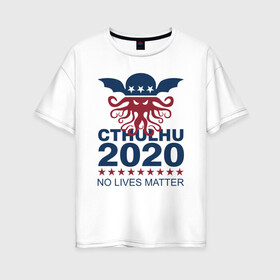 Женская футболка хлопок Oversize с принтом CTHULHU 2020 , 100% хлопок | свободный крой, круглый ворот, спущенный рукав, длина до линии бедер
 | 2020 | all lives matter | alm | black lives matter | blm | cthulhu | gamer | george floyd | lives matter | nigger | police | usa | wlm | афроамериканец | беспорядки | джордж флойд | игра | ктулху | расизм | сша