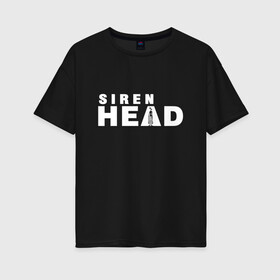Женская футболка хлопок Oversize с принтом Siren Head , 100% хлопок | свободный крой, круглый ворот, спущенный рукав, длина до линии бедер
 | game | scp | siren head | игра | лес | монстр | персонаж | сирена | сиреноголовый | хоррор | чудовище