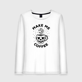 Женский лонгслив хлопок с принтом Make me coffee , 100% хлопок |  | barista | cofe | cofee | coffe | coffee | бариста | кофе