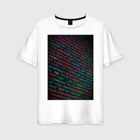 Женская футболка хлопок Oversize с принтом код программы , 100% хлопок | свободный крой, круглый ворот, спущенный рукав, длина до линии бедер
 | код | программа | с++ | символы | слова