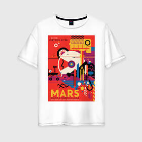 Женская футболка хлопок Oversize с принтом Марс , 100% хлопок | свободный крой, круглый ворот, спущенный рукав, длина до линии бедер
 | Тематика изображения на принте: mars | space | космос | марс | миссия | освоение