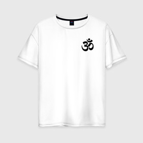 Женская футболка хлопок Oversize с принтом Мантра ОМ , 100% хлопок | свободный крой, круглый ворот, спущенный рукав, длина до линии бедер
 | aum | индия | индуизм | мантра | мантра ом | медитация | ом