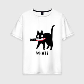 Женская футболка хлопок Oversize с принтом WHAT & CAT , 100% хлопок | свободный крой, круглый ворот, спущенный рукав, длина до линии бедер
 | art | black | black cat | cat | dark | dark cat | what | what cat | what mem | арт | вопрос | интернет мем | кот | кот арт | кот мем | кошачье лицо | кошачья мордочка | мем | нож | прикол | прикольный кот | убица | чёрный | чёрный кот