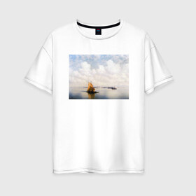 Женская футболка хлопок Oversize с принтом картина Айвазовского , 100% хлопок | свободный крой, круглый ворот, спущенный рукав, длина до линии бедер
 | айвазовский | корабль | море | облака | рисунок