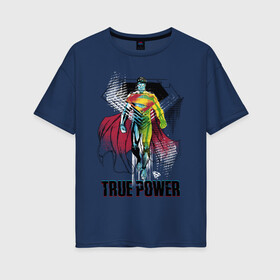 Женская футболка хлопок Oversize с принтом True power , 100% хлопок | свободный крой, круглый ворот, спущенный рукав, длина до линии бедер
 | Тематика изображения на принте: man | steel | superman | vdzajul | супермен | супермэн